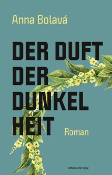 Lesung im SeitenBlick: Bhmischer Hochsommer im herbstlichen Lindenau | Anna Bolavs Roman „Der Duft der Dunkelheit“, Mitteldeutscher Verlag, 296 Seiten